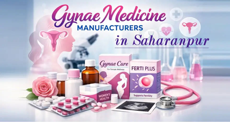 Gynae Medicine Manufacturers In Saharanpur