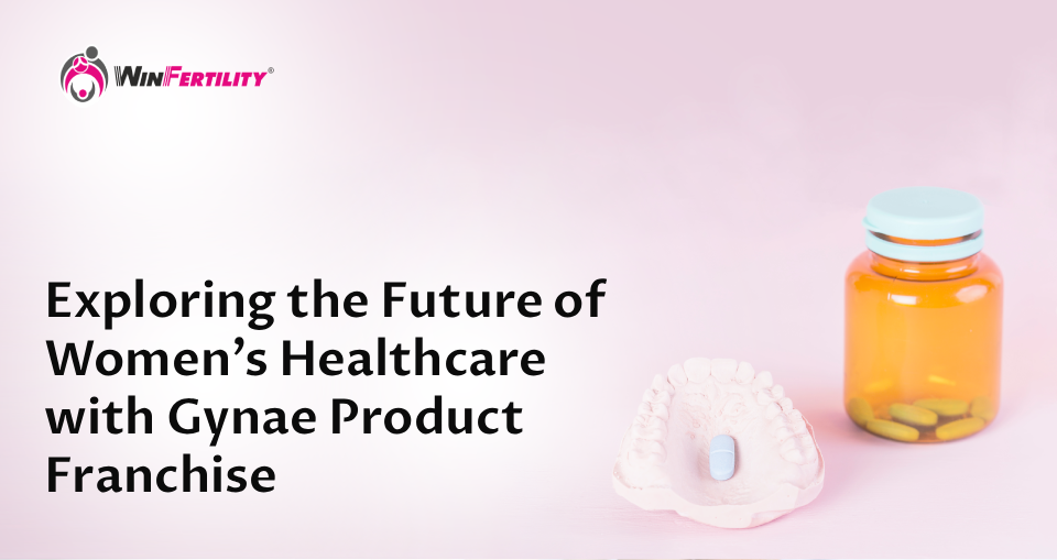 Exploring the Future of Women’s Healthcare with Gynae Product Franchise