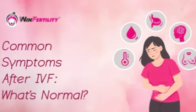 Common Symptoms After IVF: What’s Normal?