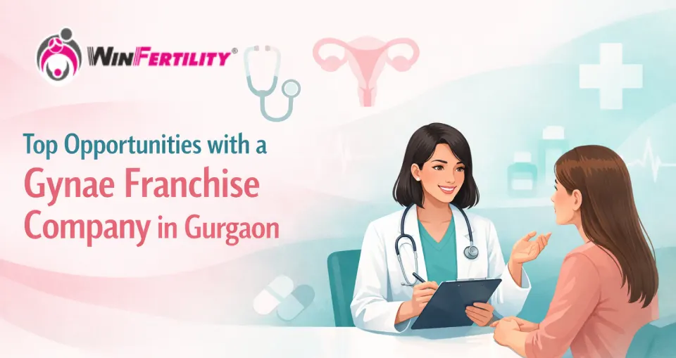 Top Opportunities with a Gynae Franchise Company in Gurgaon